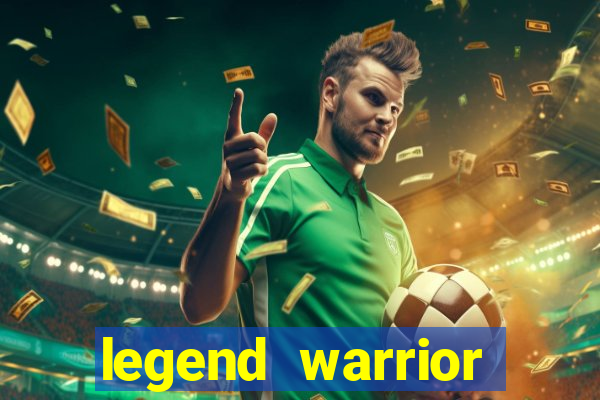 legend warrior dinheiro infinito 2024