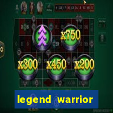 legend warrior dinheiro infinito 2024