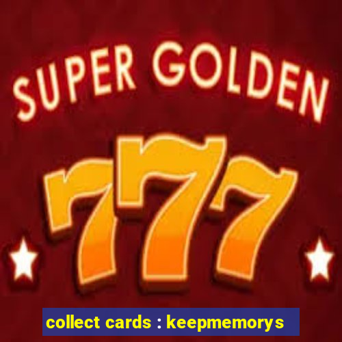 collect cards : keepmemorys