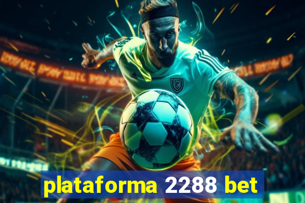 plataforma 2288 bet