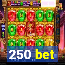 250 bet