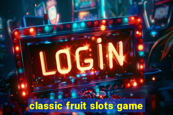 classic fruit slots game