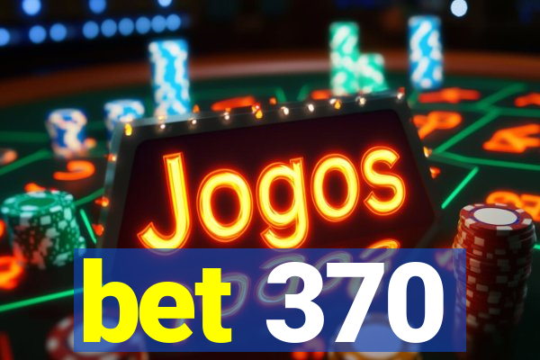 bet 370