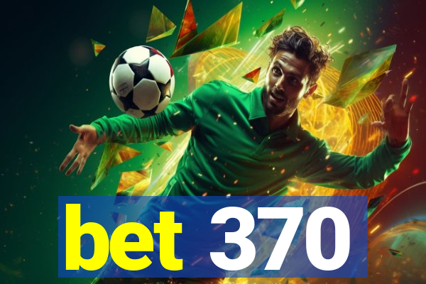 bet 370