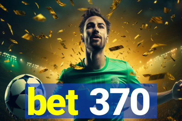 bet 370