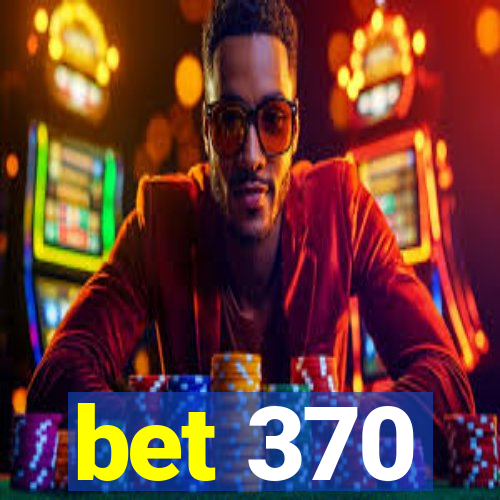 bet 370