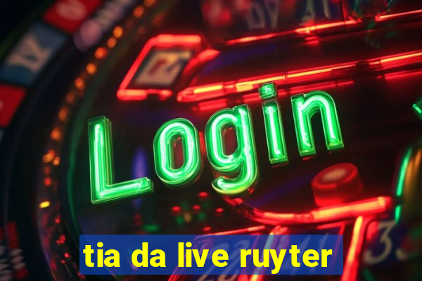 tia da live ruyter