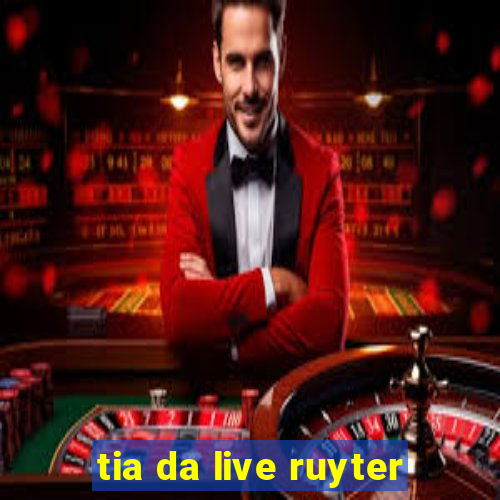 tia da live ruyter