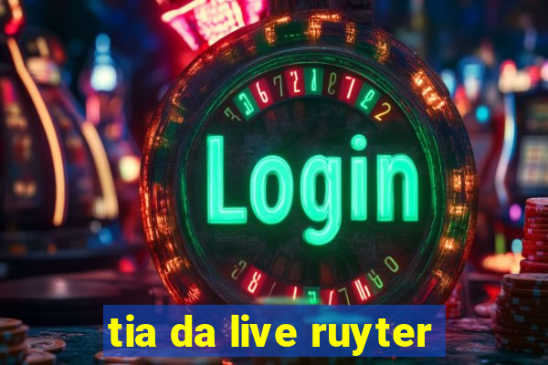 tia da live ruyter