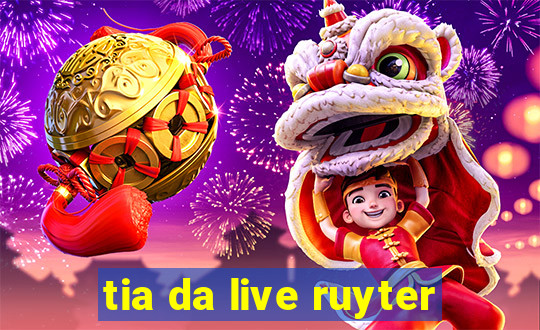 tia da live ruyter