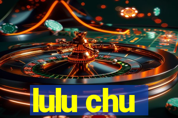 lulu chu