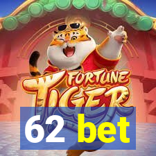 62 bet