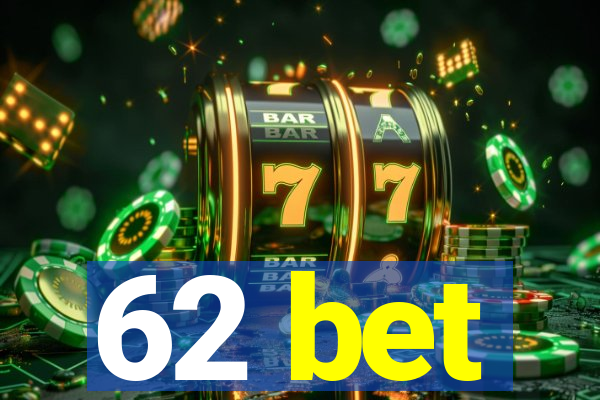 62 bet