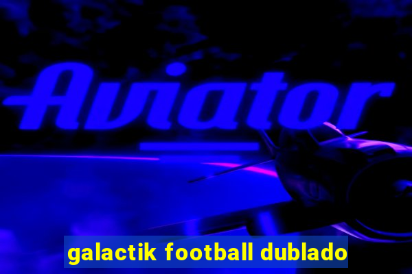 galactik football dublado