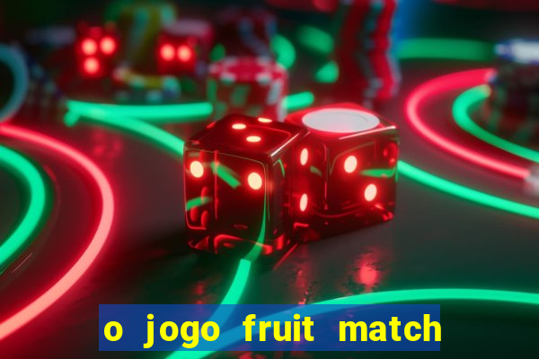 o jogo fruit match paga mesmo