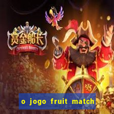 o jogo fruit match paga mesmo