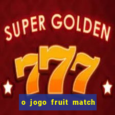 o jogo fruit match paga mesmo