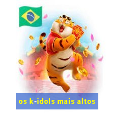 os k-idols mais altos