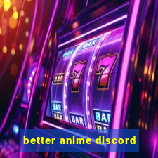 better anime discord