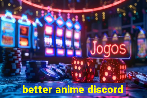 better anime discord