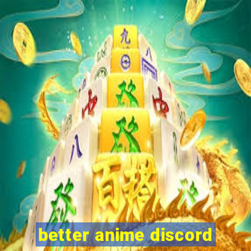 better anime discord