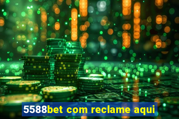 5588bet com reclame aqui