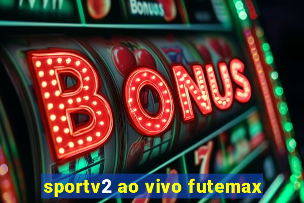 sportv2 ao vivo futemax