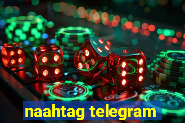 naahtag telegram