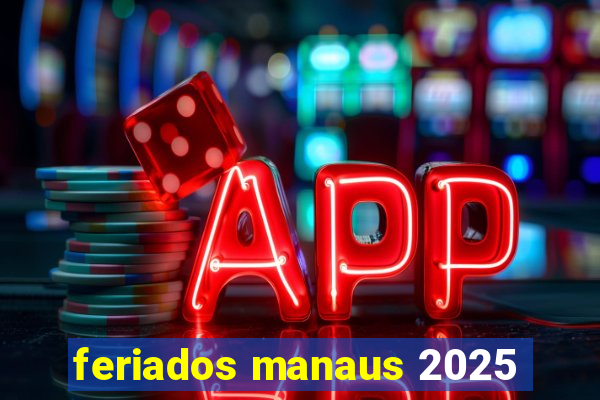 feriados manaus 2025