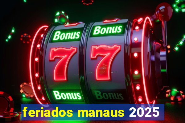 feriados manaus 2025