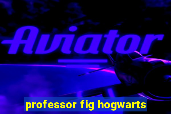 professor fig hogwarts