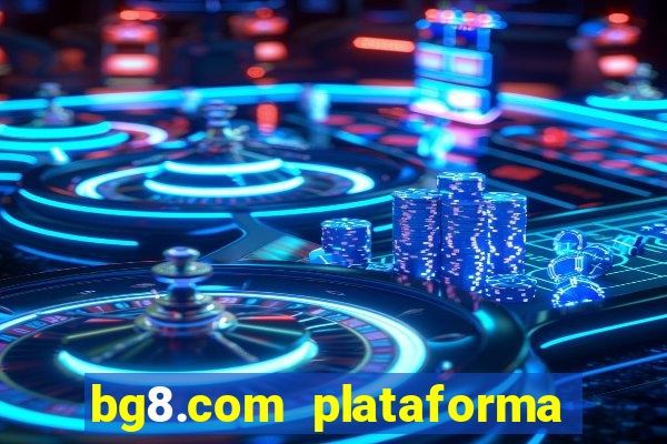 bg8.com plataforma paga mesmo