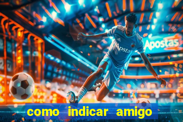 como indicar amigo na bet365