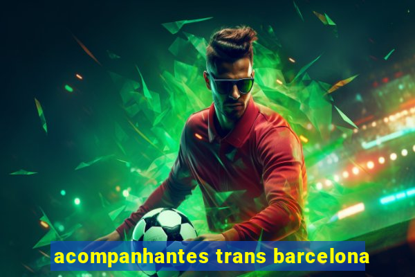 acompanhantes trans barcelona