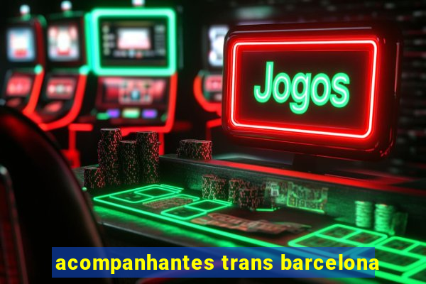 acompanhantes trans barcelona