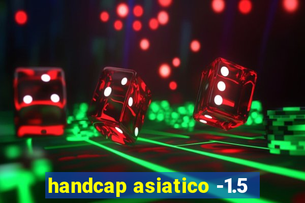 handcap asiatico -1.5