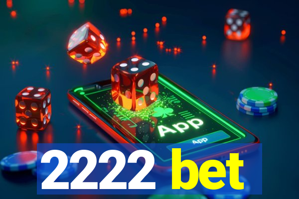 2222 bet