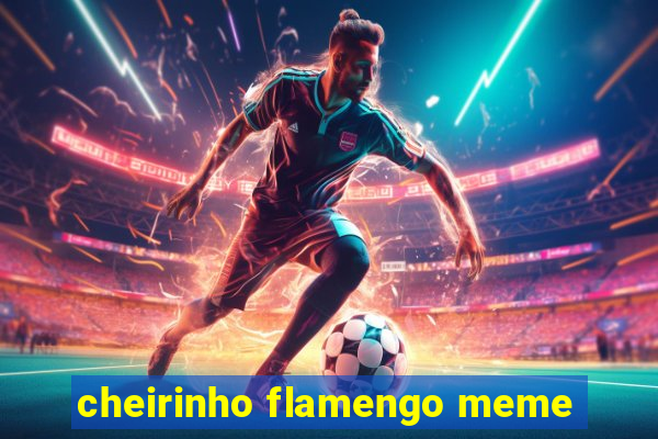 cheirinho flamengo meme