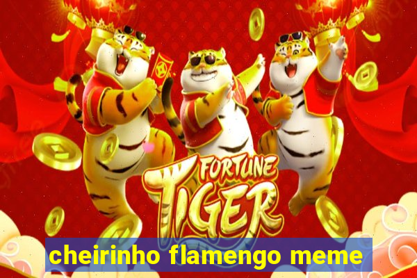 cheirinho flamengo meme