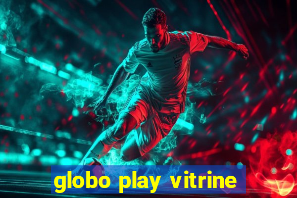 globo play vitrine