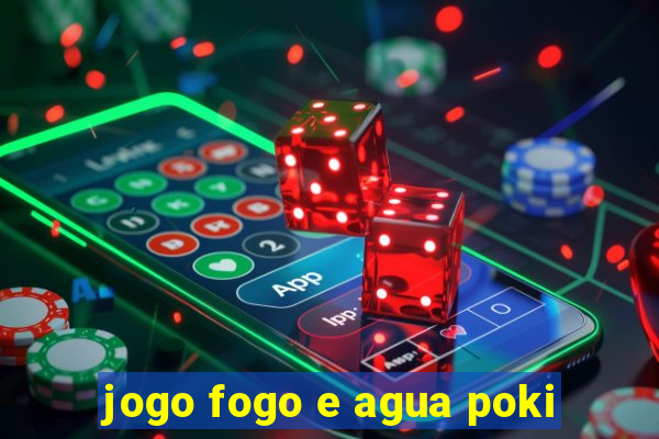 jogo fogo e agua poki