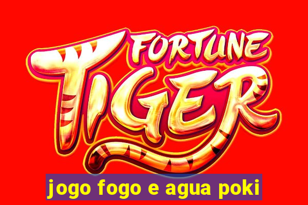 jogo fogo e agua poki