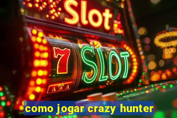 como jogar crazy hunter