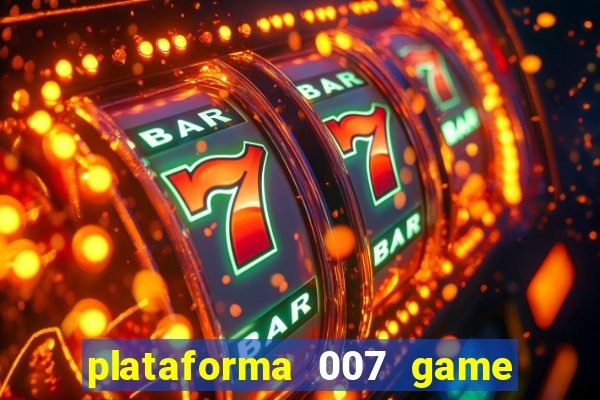 plataforma 007 game é confiável