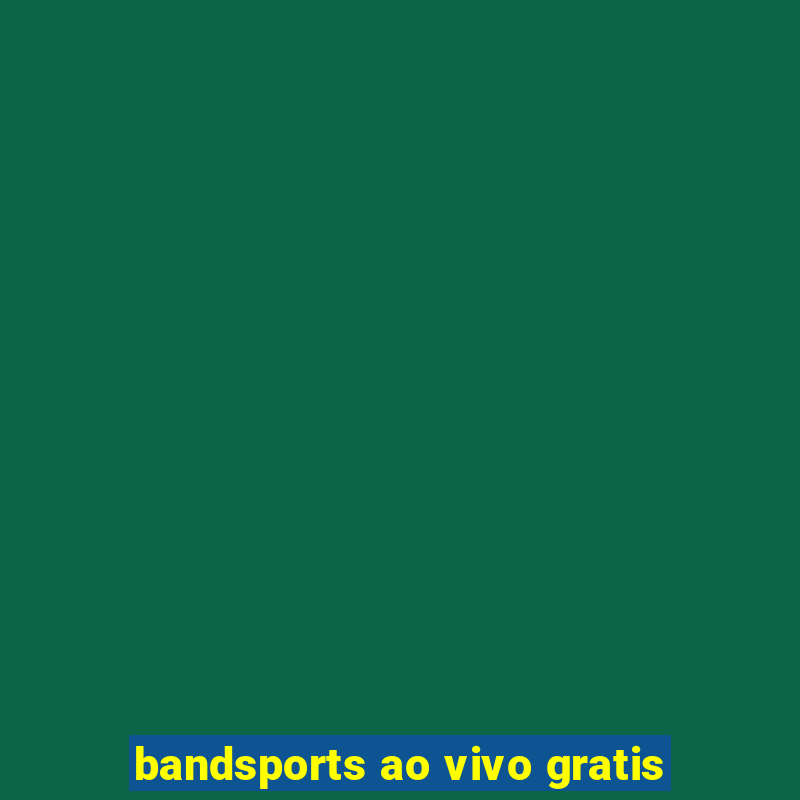 bandsports ao vivo gratis