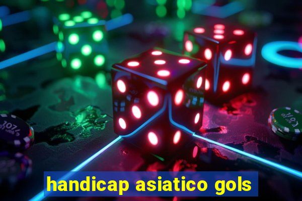 handicap asiatico gols