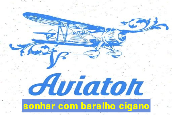 sonhar com baralho cigano