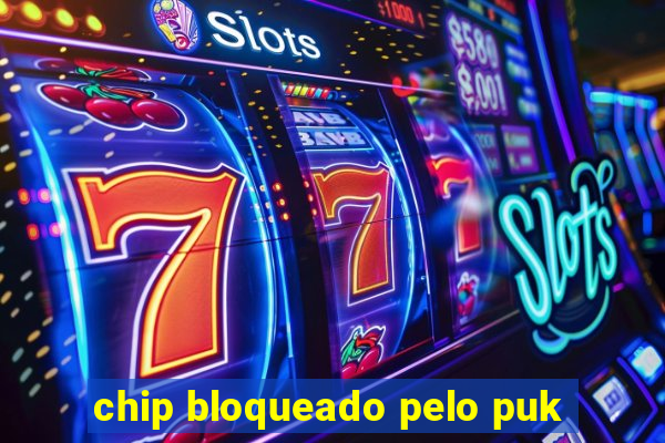 chip bloqueado pelo puk