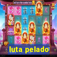 luta pelado