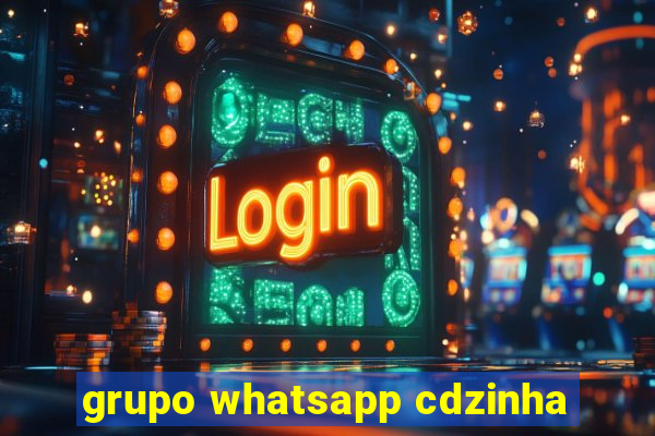 grupo whatsapp cdzinha